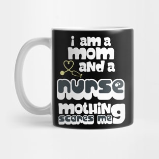 I Am A Mom and A Nurse Nothing Scares Me Mug